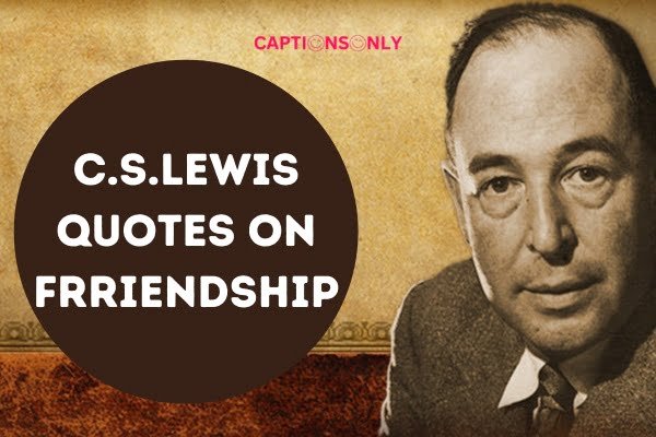 C.S.Lewis Quotes On Frriendship 1 200+ C.S.Lewis Quotes On Friendship