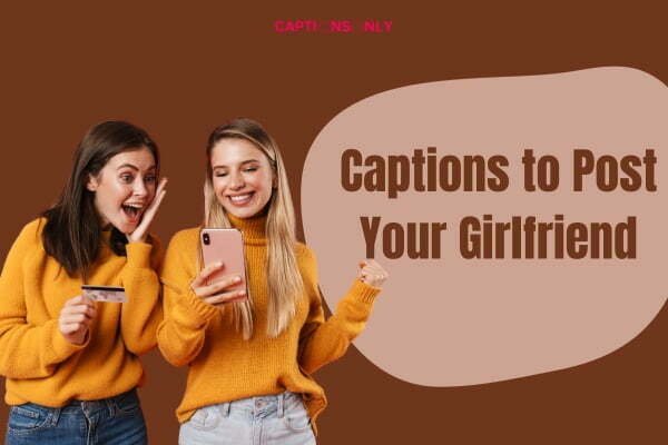 Captions to Post Your Girlfriend 7 250+ Captions to Post Your Girlfriend Romantic 2023