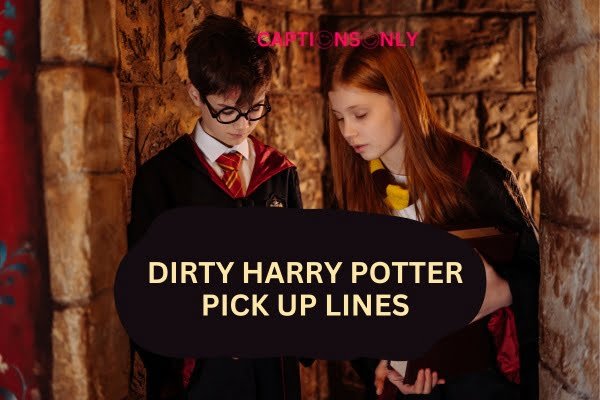 Dirty Harry Potter pick up lines 6 150+ Dirty Harry Potter Pick Up Lines : Unleash Spellbinding Charm
