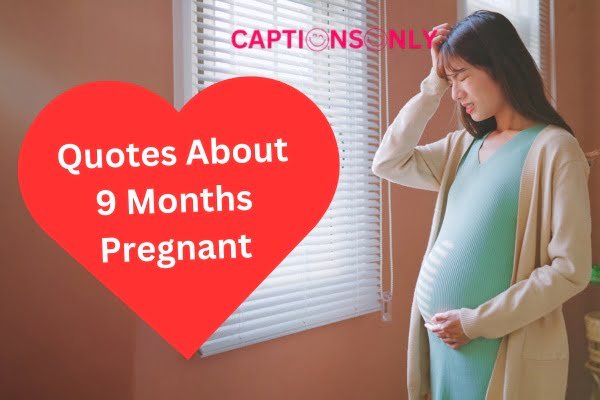 9 Months Pregnant Quotes