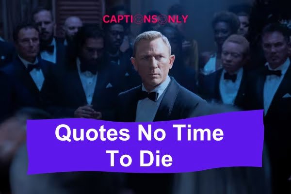 Quotes No Time To Die 1 100+ Quotes No Time To Die || Unbelievable Quotes 2023