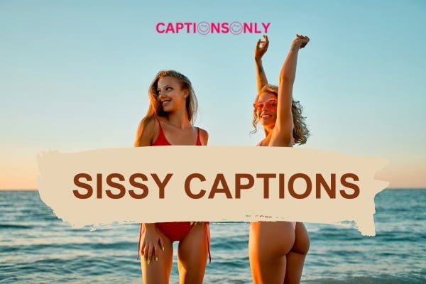 Sissy Captions 1 1 200+ Sissy Captions Exploring the Art of Expressive (2023) Romantic & Chessy