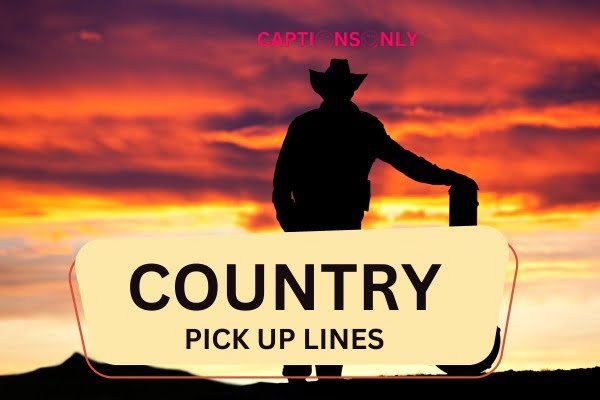 country pick up lines 5 Ultimate Country Pick Up Lines (2023) Charming & Irresistible