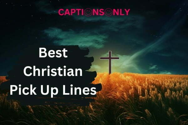 Best Christian Pick Up Lines 1 Best Christian Pick Up Lines (2023) Flirting And Romantic