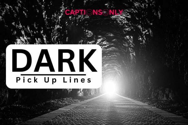 Dark Pick Up Lines 4 99+ Ultimate Dark Pick Up Line To Make Your Crush Happy