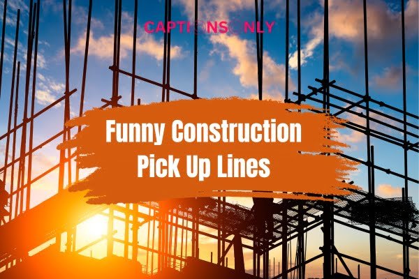 Funny Construction Pick Up Lines 1 500+ Funny Construction Pick Up Lines : Hilarious Collection