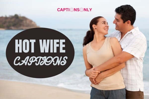 Hot Wife Captions 1 500+ Sizzling Hot Wife Captions : Romantic Couples