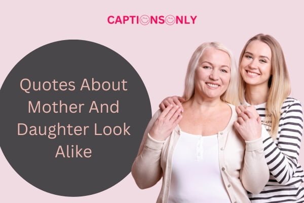Quotes About Mother And Daughter Look Alike 1 200+ Best Quotes About Mother And Daughter Look Alike