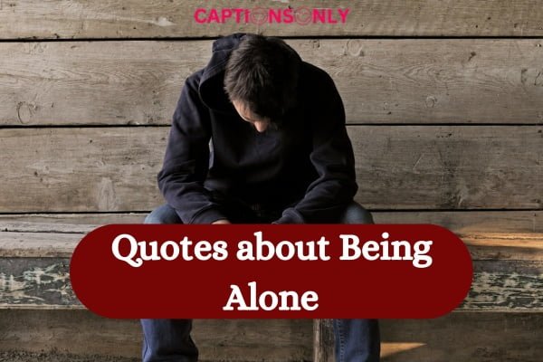 Quotes about Being Alone 300 Quotes About Being Alone Is Better