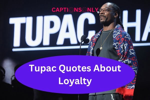 Tupac Quotes About Loyalty 1 100+ Tupac Quotes About Loyalty- A Testament to Unwavering Commitment