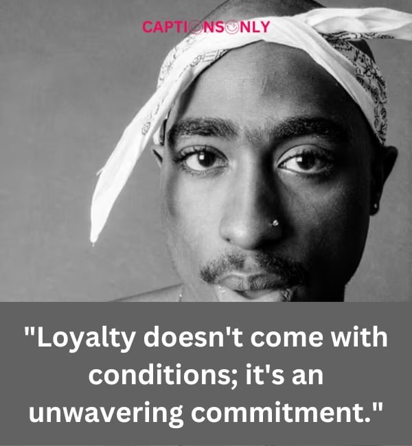 Tupac Quotes About Loyalty 3 100+ Tupac Quotes About Loyalty- A Testament to Unwavering Commitment