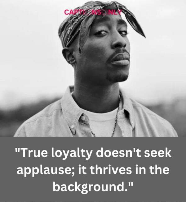 Tupac Quotes About Loyalty 100+ Tupac Quotes About Loyalty- A Testament to Unwavering Commitment